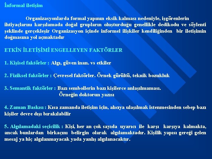 İnformal iletişim Organizasyonlarda formal yapının eksik kalması nedeniyle, işgörenlerin ihtiyaçlarını karşılamada doğal grupların oluşturduğu