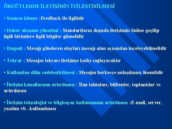 ÖRGÜTLERDE İLETİŞİMİN İYİLEŞTİRİLMESİ • Sonucu izleme : Feedback ile ilgilidir • Haber akışının yönetimi