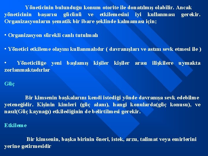 Yöneticinin bulunduğu konum otorite ile donatılmış olabilir. Ancak yöneticinin başarısı gücünü ve etkilemesini iyi