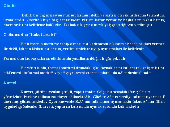 Otorite Belirli bir organizasyon mensuplarının istekli ve şartsız olarak üstlerinin talimatına uymalarıdır. Otorite kişiye