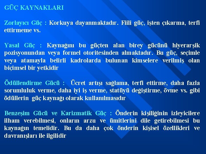 GÜÇ KAYNAKLARI Zorlayıcı Güç : Korkuya dayanmaktadır. Fiili güç, işten çıkarma, terfi ettirmeme vs.