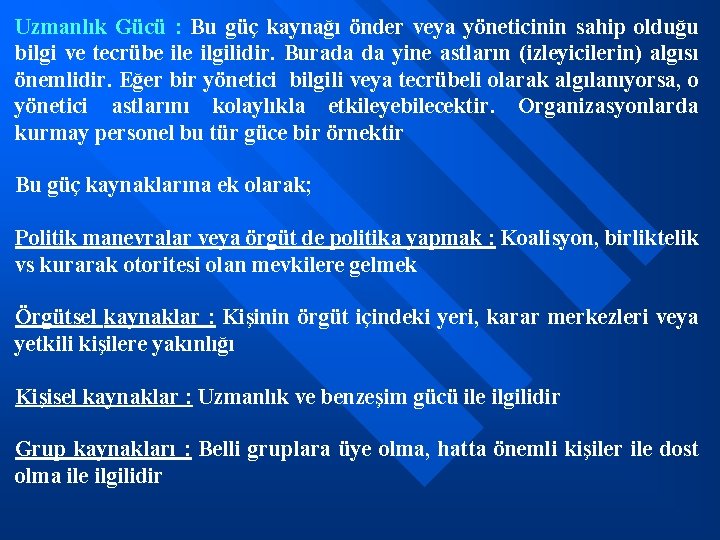 Uzmanlık Gücü : Bu güç kaynağı önder veya yöneticinin sahip olduğu bilgi ve tecrübe