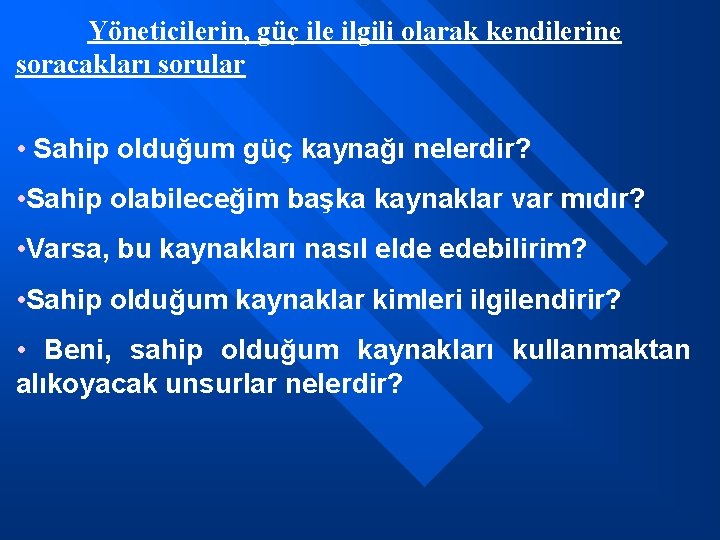 Yöneticilerin, güç ile ilgili olarak kendilerine soracakları sorular • Sahip olduğum güç kaynağı nelerdir?