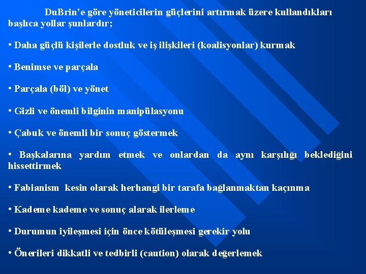 Du. Brin'e göre yöneticilerin güçlerini artırmak üzere kullandıkları başlıca yollar şunlardır; • Daha güçlü