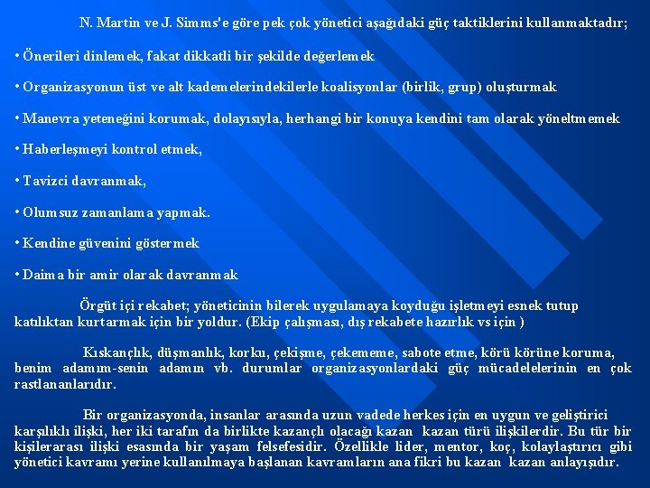 N. Martin ve J. Simms'e göre pek çok yönetici aşağıdaki güç taktiklerini kullanmaktadır; •