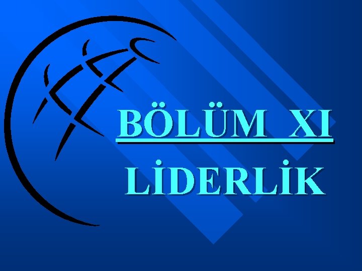 BÖLÜM XI LİDERLİK 