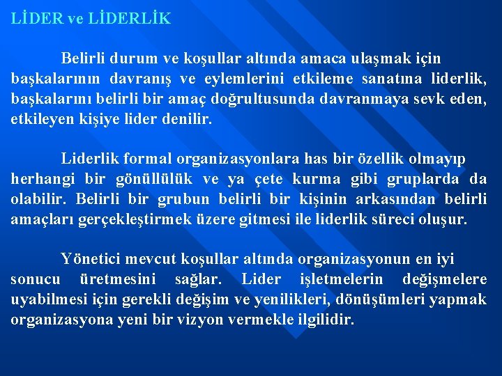 LİDER ve LİDERLİK Belirli durum ve koşullar altında amaca ulaşmak için başkalarının davranış ve