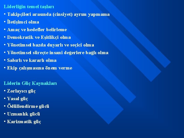 Liderliğin temel taşları • Takipçileri arasında (cinsiyet) ayrım yapmama • İletişimci olma • Amaç