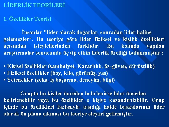 LİDERLİK TEORİLERİ 1. Özellikler Teorisi İnsanlar "lider olarak doğarlar, sonradan lider haline gelemezler“. Bu