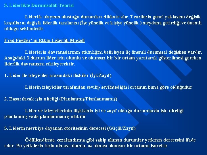 3. Liderlikte Durumsallık Teorisi Liderlik olayının oluştuğu durumları dikkate alır. Teorilerin genel yaklaşımı değişik