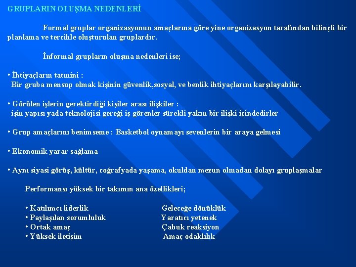 GRUPLARIN OLUŞMA NEDENLERİ Formal gruplar organizasyonun amaçlarına göre yine organizasyon tarafından bilinçli bir planlama