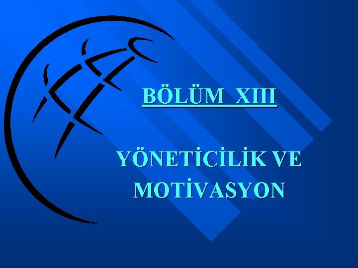 BÖLÜM XIII YÖNETİCİLİK VE MOTİVASYON 