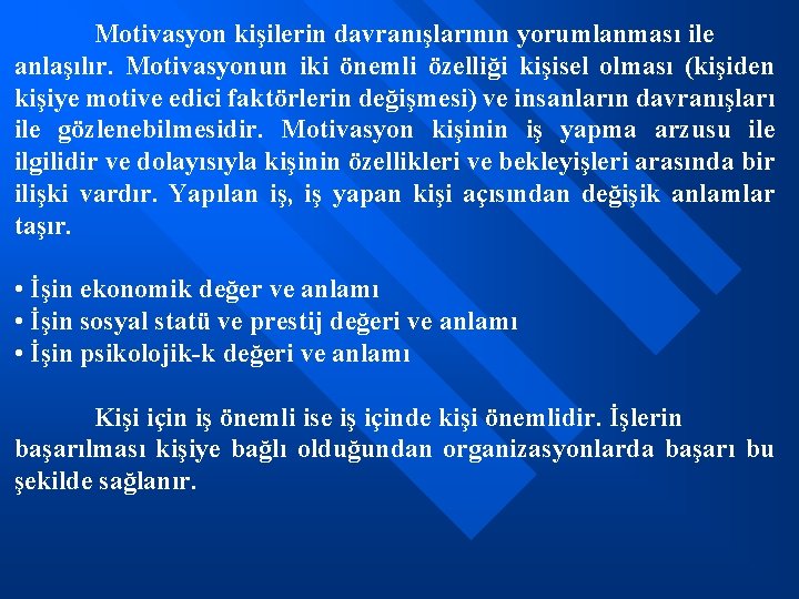 Motivasyon kişilerin davranışlarının yorumlanması ile anlaşılır. Motivasyonun iki önemli özelliği kişisel olması (kişiden kişiye