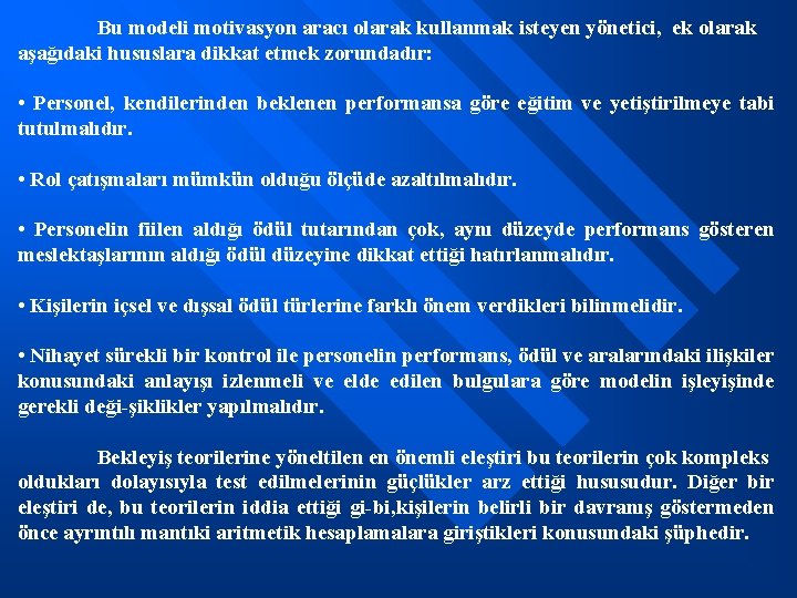 Bu modeli motivasyon aracı olarak kullanmak isteyen yönetici, ek olarak aşağıdaki hususlara dikkat etmek