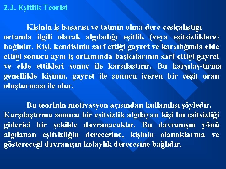 2. 3. Eşitlik Teorisi Kişinin iş başarısı ve tatmin olma dere cesi çalıştığı ortamla