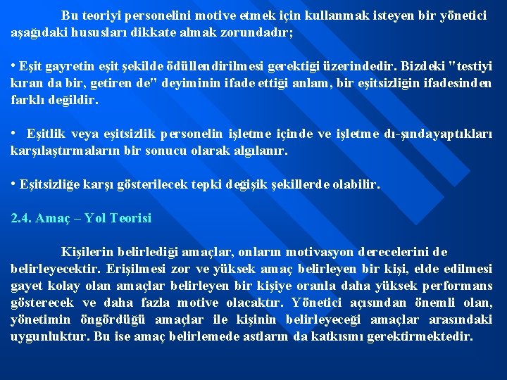 Bu teoriyi personelini motive etmek için kullanmak isteyen bir yönetici aşağıdaki hususları dikkate almak