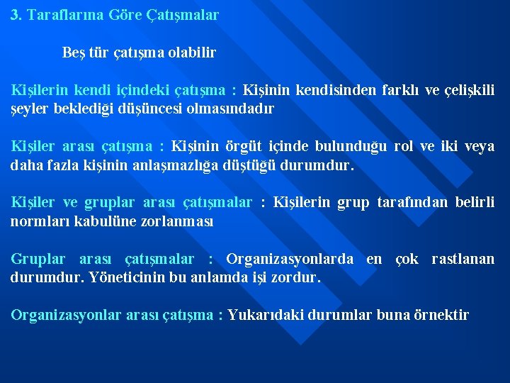 3. Taraflarına Göre Çatışmalar Beş tür çatışma olabilir Kişilerin kendi içindeki çatışma : Kişinin