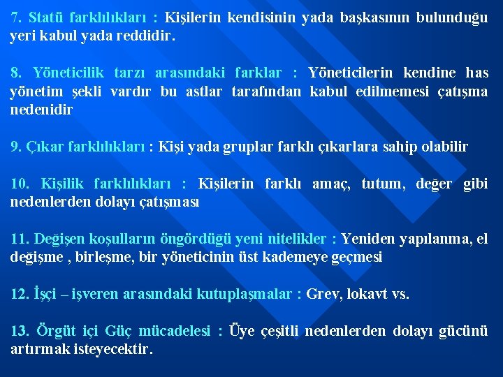 7. Statü farklılıkları : Kişilerin kendisinin yada başkasının bulunduğu yeri kabul yada reddidir. 8.