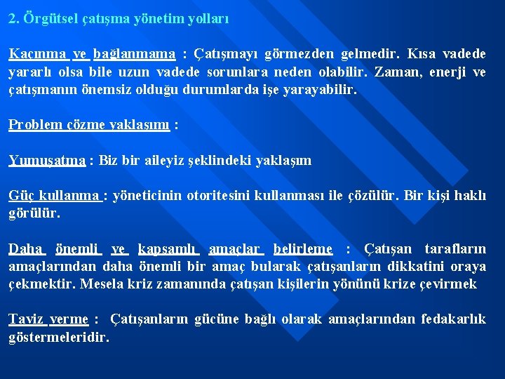 2. Örgütsel çatışma yönetim yolları Kaçınma ve bağlanmama : Çatışmayı görmezden gelmedir. Kısa vadede