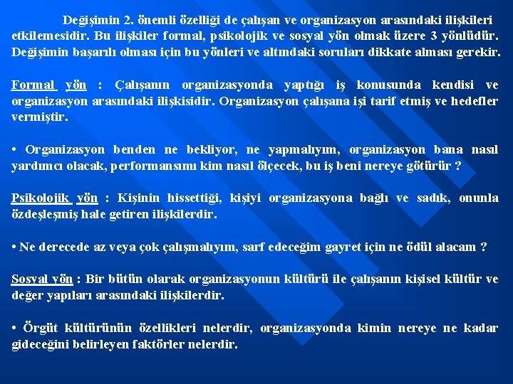 Değişimin 2. önemli özelliği de çalışan ve organizasyon arasındaki ilişkileri etkilemesidir. Bu ilişkiler formal,