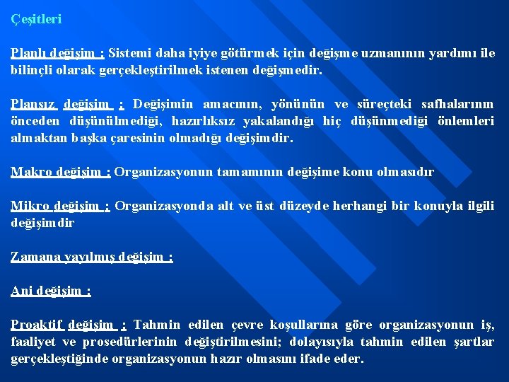 Çeşitleri Planlı değişim : Sistemi daha iyiye götürmek için değişme uzmanının yardımı ile bilinçli