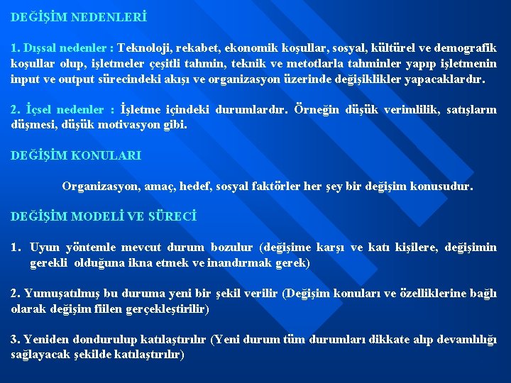 DEĞİŞİM NEDENLERİ 1. Dışsal nedenler : Teknoloji, rekabet, ekonomik koşullar, sosyal, kültürel ve demografik