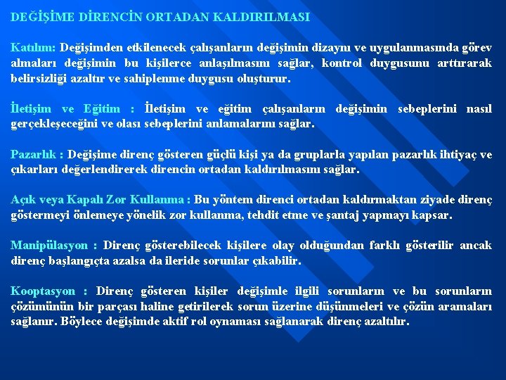 DEĞİŞİME DİRENCİN ORTADAN KALDIRILMASI Katılım: Değişimden etkilenecek çalışanların değişimin dizaynı ve uygulanmasında görev almaları