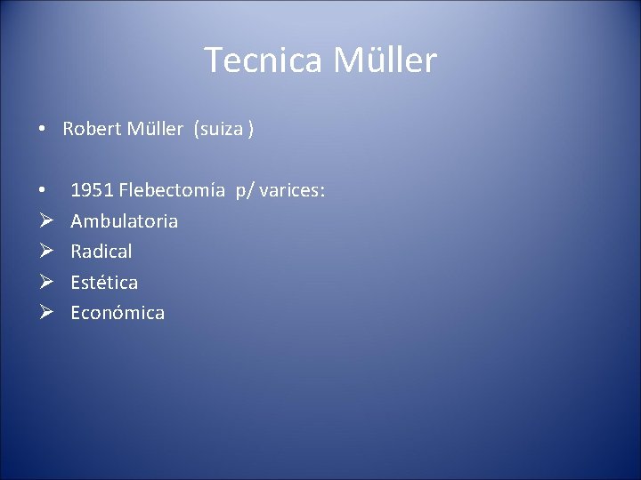 Tecnica Müller • Robert Müller (suiza ) • Ø Ø 1951 Flebectomía p/ varices: