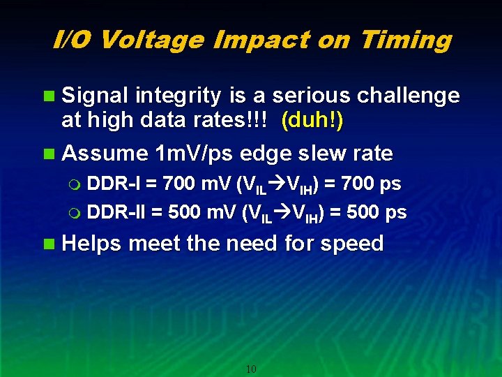 I/O Voltage Impact on Timing n Signal integrity is a serious challenge at high