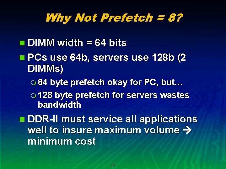 Why Not Prefetch = 8? n DIMM width = 64 bits n PCs use