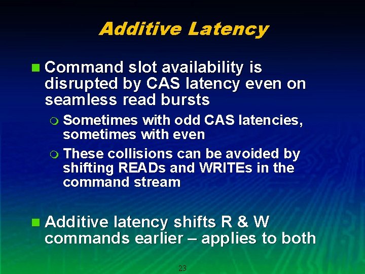 Additive Latency n Command slot availability is disrupted by CAS latency even on seamless