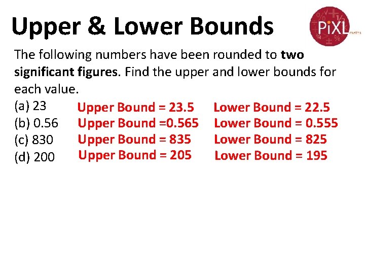 Upper & Lower Bounds The following numbers have been rounded to two significant figures.