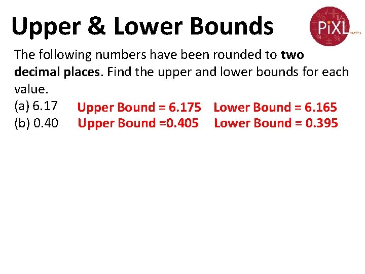 Upper & Lower Bounds The following numbers have been rounded to two decimal places.