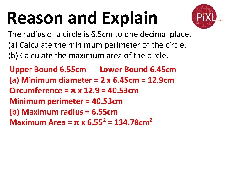 Reason and Explain The radius of a circle is 6. 5 cm to one