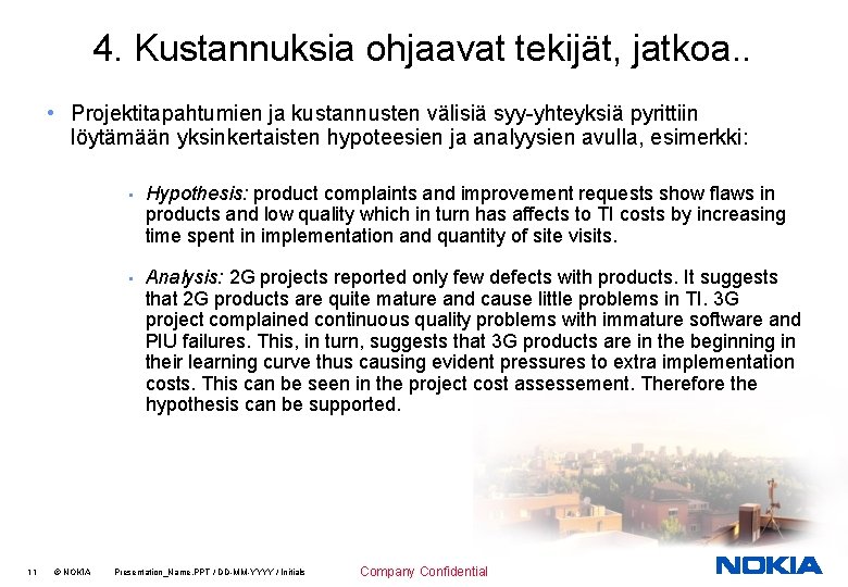 4. Kustannuksia ohjaavat tekijät, jatkoa. . • Projektitapahtumien ja kustannusten välisiä syy-yhteyksiä pyrittiin löytämään