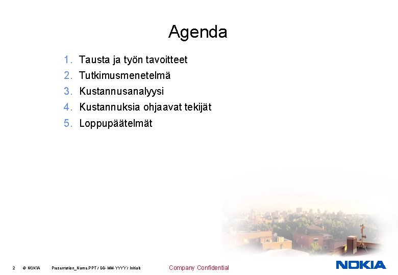 Agenda 1. Tausta ja työn tavoitteet 2. Tutkimusmenetelmä 3. Kustannusanalyysi 4. Kustannuksia ohjaavat tekijät