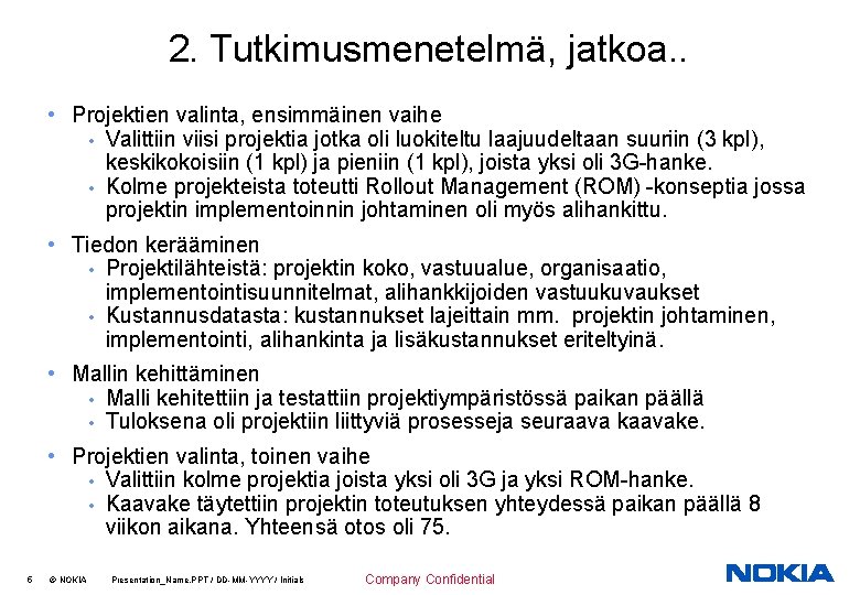 2. Tutkimusmenetelmä, jatkoa. . • Projektien valinta, ensimmäinen vaihe • Valittiin viisi projektia jotka