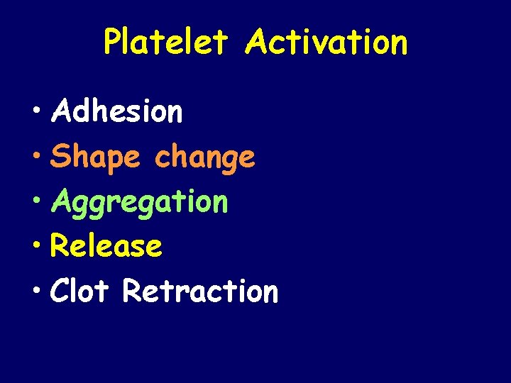 Platelet Activation • Adhesion • Shape change • Aggregation • Release • Clot Retraction