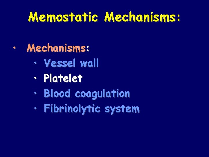 Memostatic Mechanisms: • Vessel wall • Platelet • Blood coagulation • Fibrinolytic system 