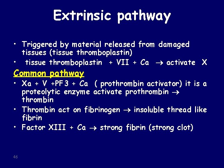 Extrinsic pathway • Triggered by material released from damaged tissues (tissue thromboplastin) • tissue