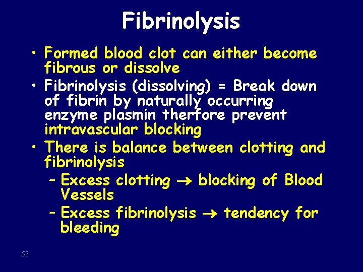 Fibrinolysis • Formed blood clot can either become fibrous or dissolve • Fibrinolysis (dissolving)