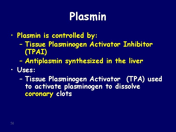 Plasmin • Plasmin is controlled by: – Tissue Plasminogen Activator Inhibitor (TPAI) – Antiplasmin