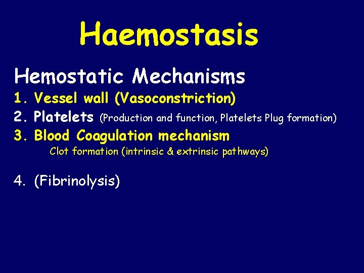 Haemostasis Hemostatic Mechanisms 1. Vessel wall (Vasoconstriction) 2. Platelets (Production and function, Platelets Plug
