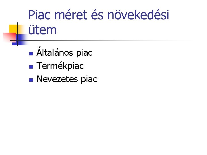 Piac méret és növekedési ütem n n n Általános piac Termékpiac Nevezetes piac 