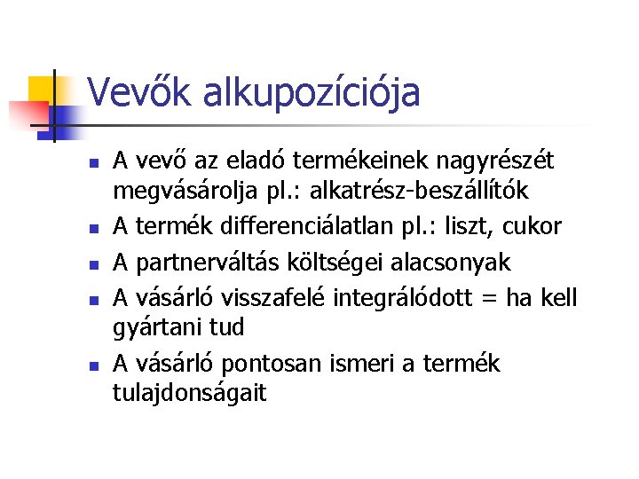 Vevők alkupozíciója n n n A vevő az eladó termékeinek nagyrészét megvásárolja pl. :