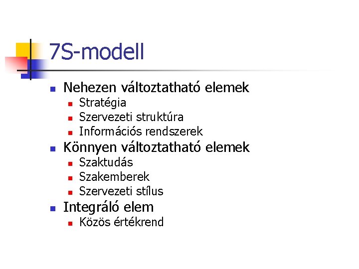 7 S-modell n Nehezen változtatható elemek n n Könnyen változtatható elemek n n Stratégia