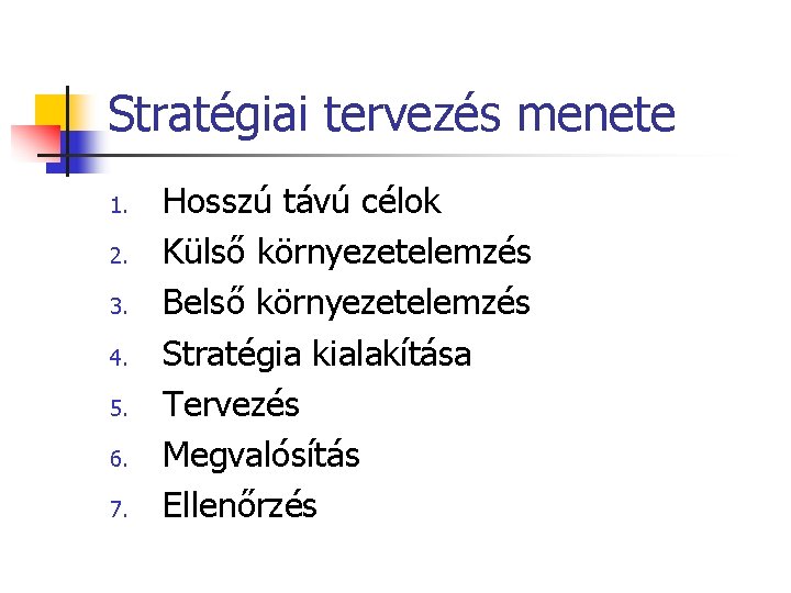 Stratégiai tervezés menete 1. 2. 3. 4. 5. 6. 7. Hosszú távú célok Külső