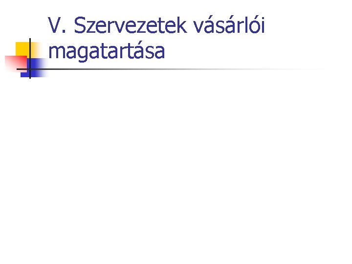 V. Szervezetek vásárlói magatartása 