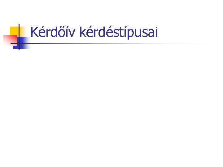 Kérdőív kérdéstípusai 