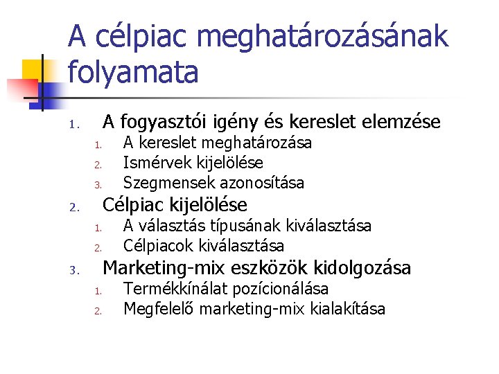 A célpiac meghatározásának folyamata A fogyasztói igény és kereslet elemzése 1. 1. 2. 3.